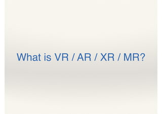 What is VR / AR / XR / MR?
 