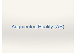 Augmented Reality (AR)
 