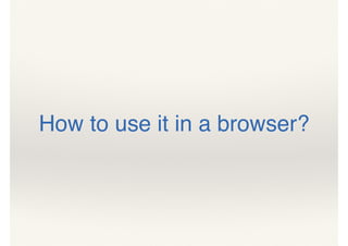 How to use it in a browser?
 