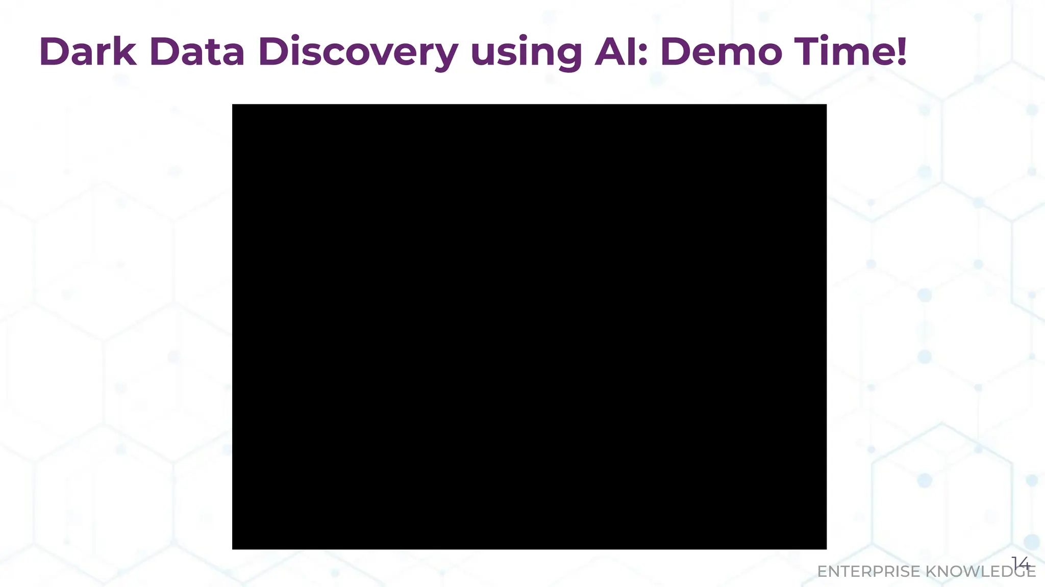 ENTERPRISE KNOWLEDGE
Dark Data Discovery using AI: Demo Time!
14
 