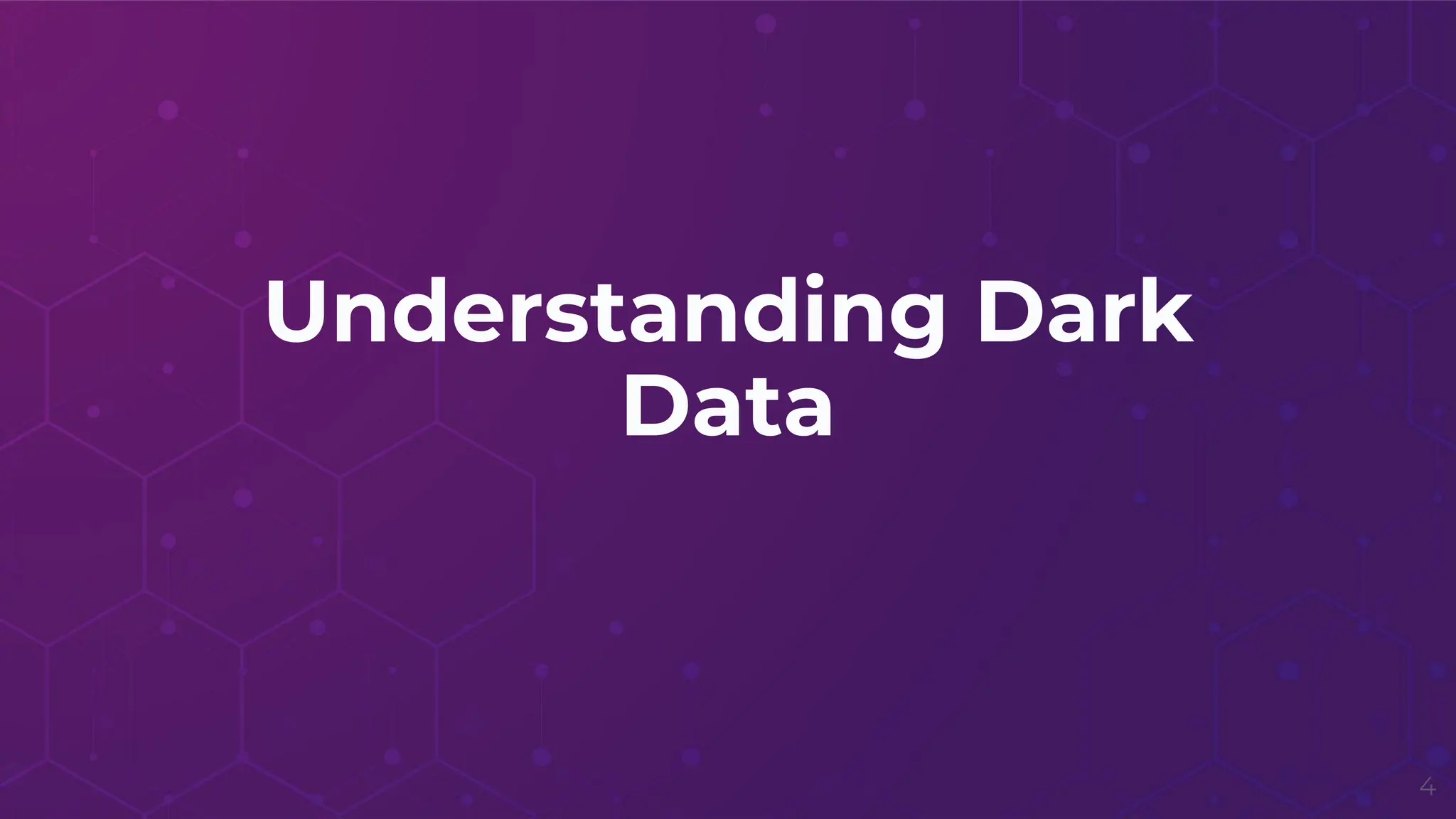 Understanding Dark
Data
4
 