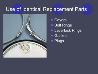 Use of Identical Replacement Parts Covers Bolt Rings Leverlock Rings Gaskets Plugs 