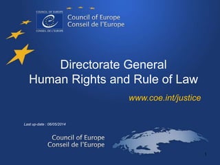 Directorate General
Human Rights and Rule of Law
www.coe.int/justice
Last up-date : 06/05/2014
 