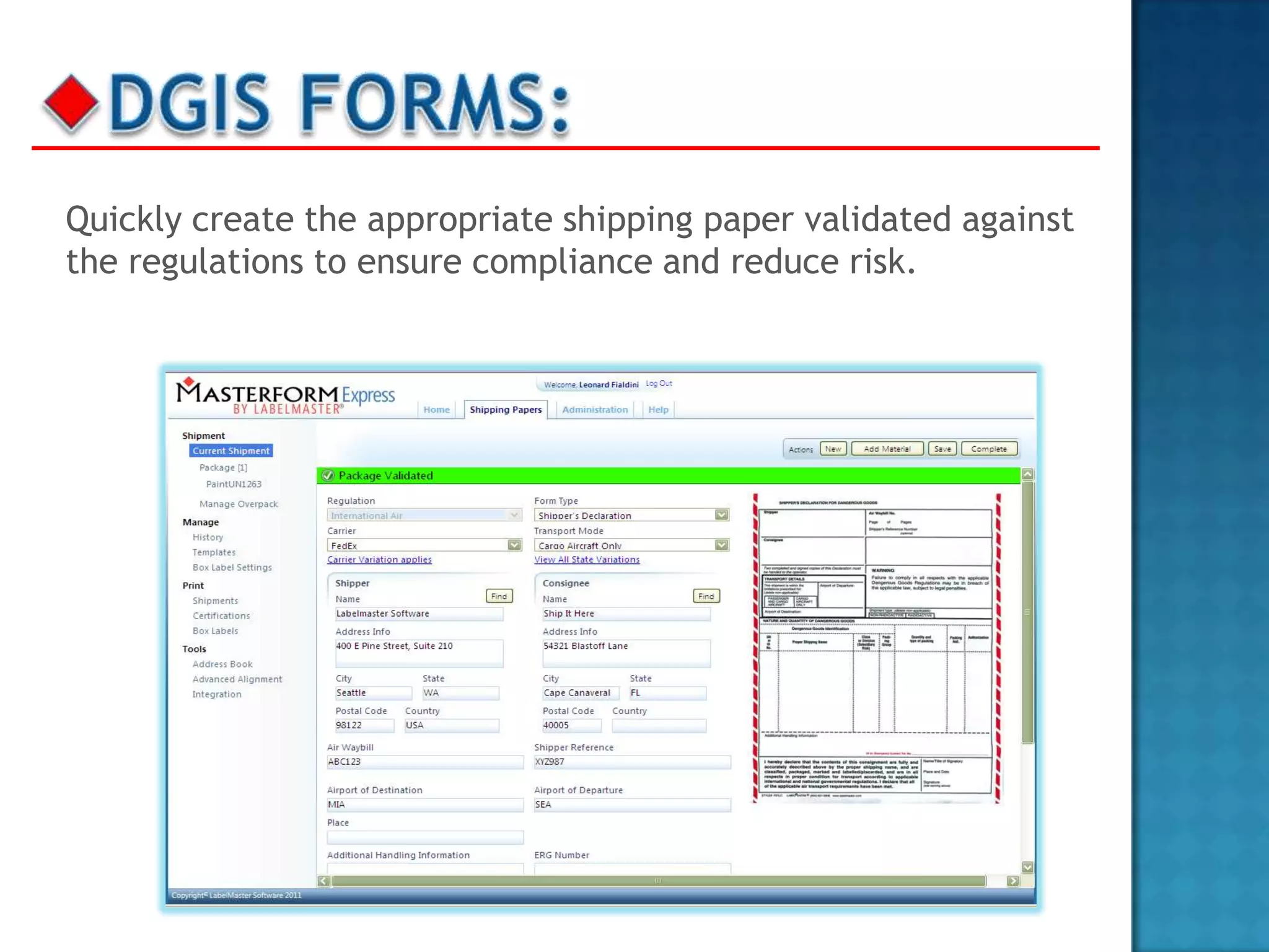 Quickly create the appropriate shipping paper validated against
the regulations to ensure compliance and reduce risk.
 