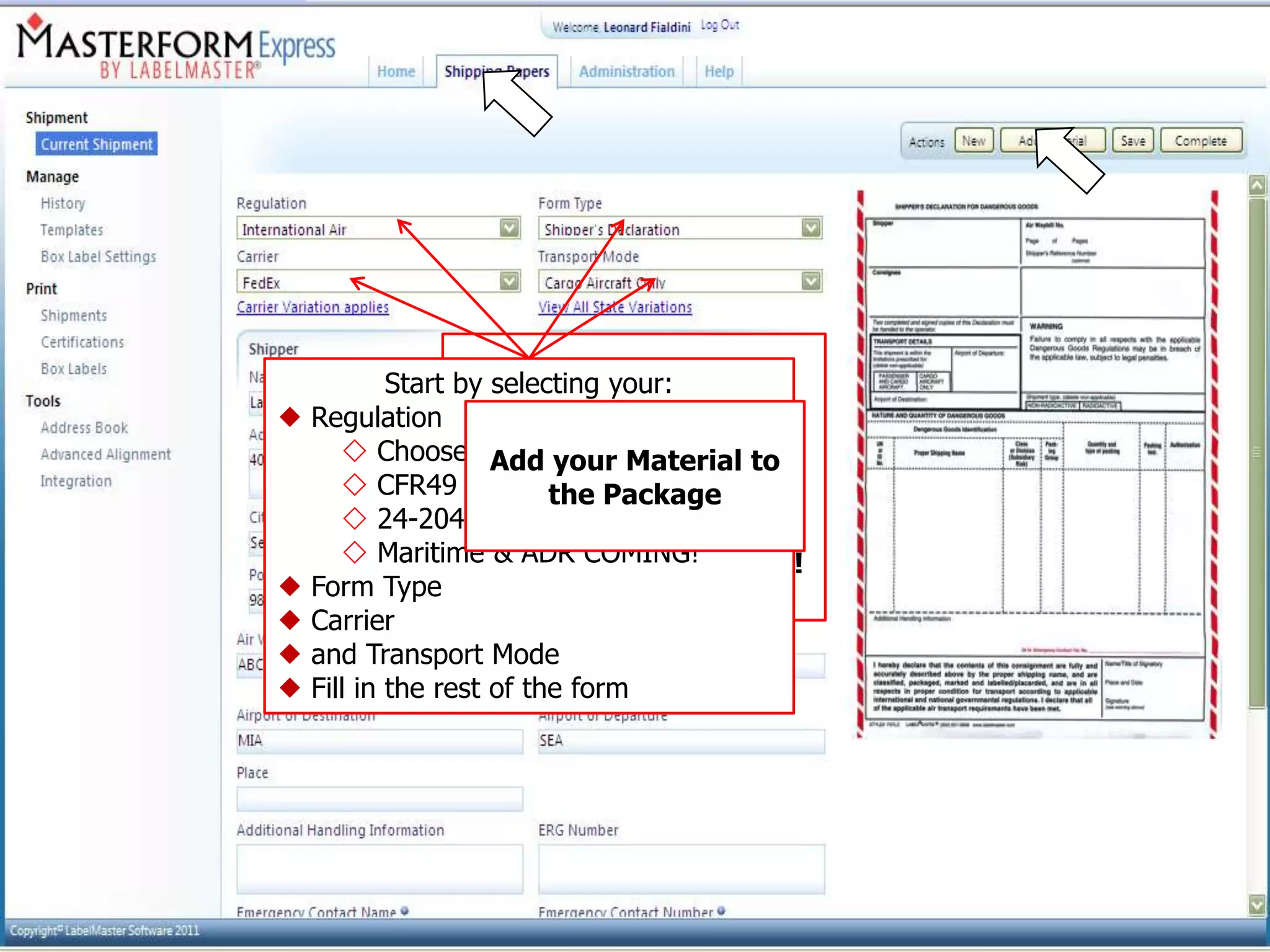Start by Home Page to Access
                     selecting your:
   Regulation           Company and
        Choose ICAO your Material to
                     Add
                   Regulatory Information.
        CFR49            the Package
        24-204
        Maritime & ADR COMING!
                   Let’s create a shipment!
   Form Type
   Carrier
   and Transport Mode
   Fill in the rest of the form
 