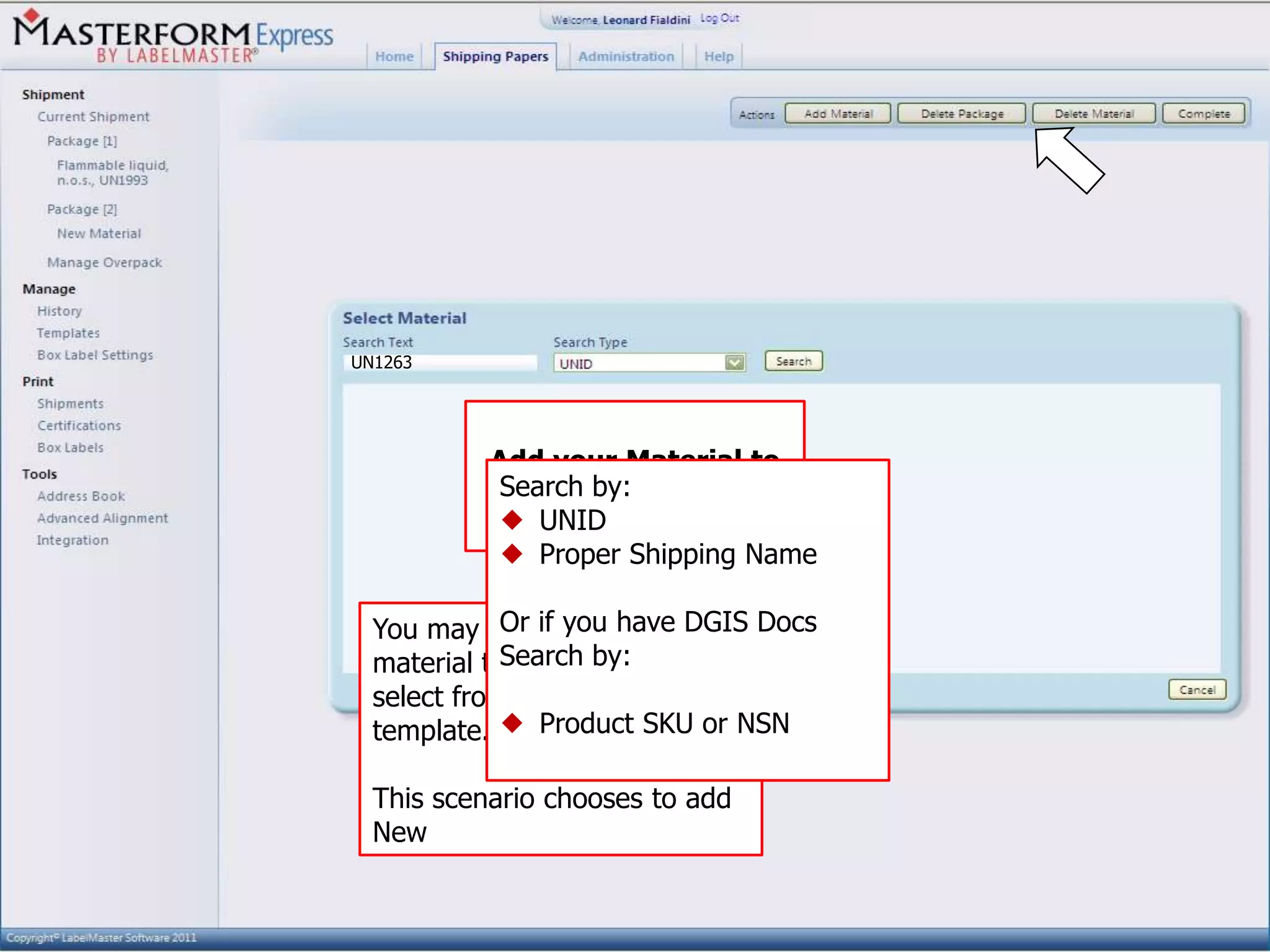 UN1263




           Add your Material to
            Search by:
               the Package
             UNID
             Proper Shipping Name

  You may either you have DGIS Docs
             Or if add a NEW
             Search by:
  material to a package or
  select from a previous
  template.  Product SKU or NSN

  This scenario chooses to add
  New
 