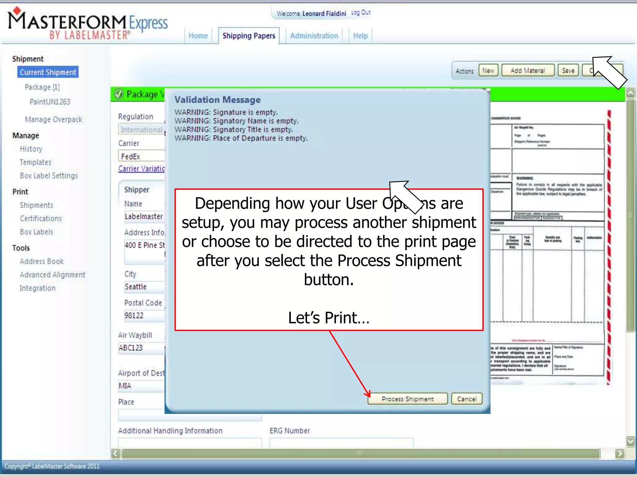 UN1263

   Depending how your User Options are
 setup, you may process another shipment
              Enter Packaging
 or choose to be directed to the print page
        Information. Professional
                Correct Your
   after Version provides packing
         you select theRepeat Shipment
              Errors & Process
           instruction validation
                   button.

                Let’s Print…



                        10
 