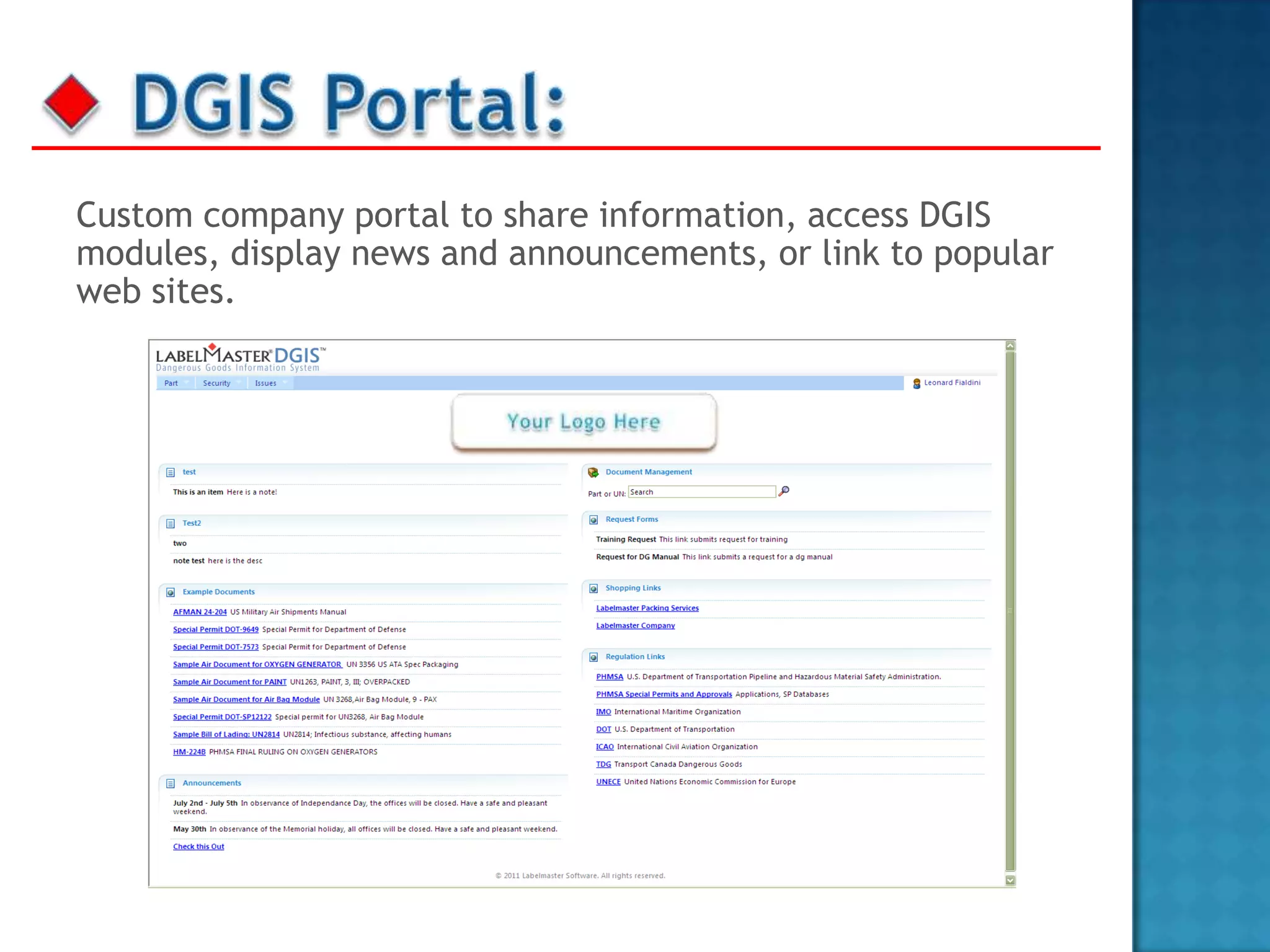 Custom company portal to share information, access DGIS
modules, display news and announcements, or link to popular
web sites.
 