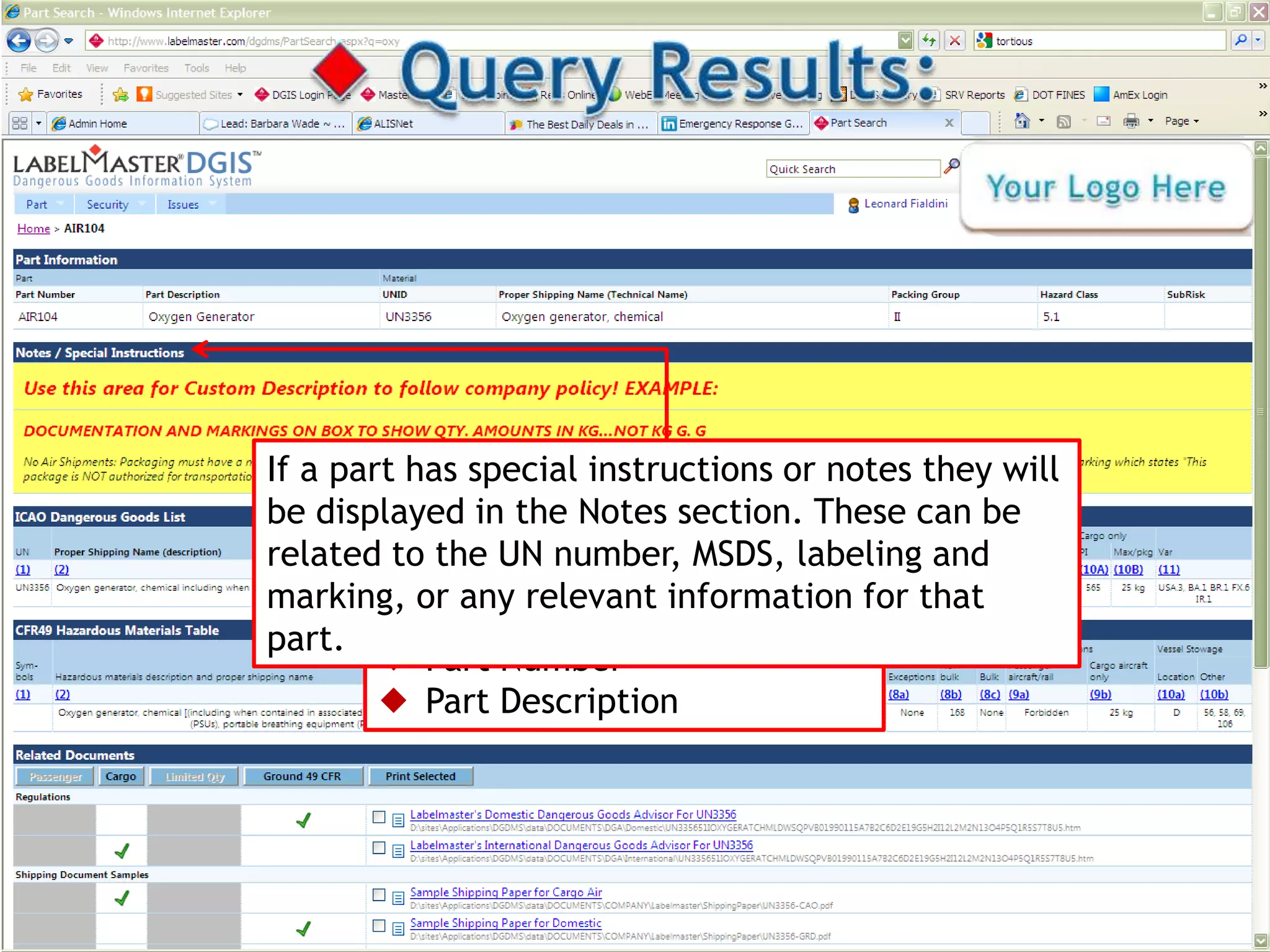 User Name




If a part has special instructions or notes they will
        Search screen has brought up
be displayed inathe NotesPart to view
         Select specific section. These can be
        all Part Number’s with the
related toall pertinent information.
            the UN number, MSDS, labeling and
        letters “oxy” in it. Search by:
marking, or any relevant information for that
         UNID
part.
         Part Number
         Part Description
 