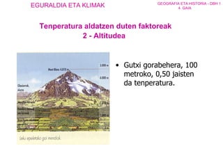 G utxi gorabehera, 100 m etro ko ,  0,50 jaisten da tenperatura.  Tenperatura aldatzen duten faktoreak 2 - Altitudea 