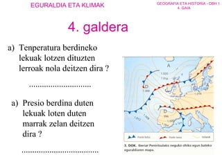 Tenperatura berdineko lekuak lotzen dituzten lerroak nola deitzen dira ?  ............................. Presio berdina duten lekuak loten duten marrak zelan deitzen dira ? .................................... 4. galdera 
