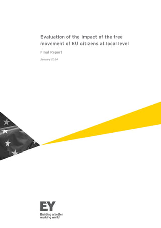 Evaluation of the impact of the free
movement of EU citizens at local level
Final Report
January 2014
 