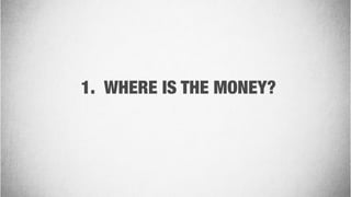 1. WHERE IS THE MONEY?
 