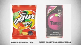 THERE’S NO WINE IN THEM.THERE’S NO WINE IN THEM. TASTES WORSE THAN ORANGE TANGO.
 