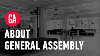 ABOUT
GENERAL ASSEMBLY
 