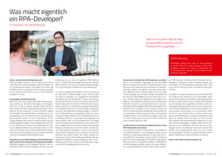 4342
Sabine, wie sieht dein Arbeitstag heute aus?
Gleich am Morgen checke ich meine E-Mails und wir führen
unser Daily durch, das Teammeeting, in dem die Aufgaben für
den Tag besprochen werden. In der Regel bin ich einen Tag
pro Woche im Büro, so wie heute. An den anderen vier Tagen
bin ich meistens beim Kunden vor Ort in unterschiedlichen
Projekten im Einsatz.
An was genau arbeitest du derzeit?
Momentan steht die konzeptionelle Weiterentwicklung un-
serer Academy an. Wir bieten Schulungen und Trainingspa-
kete rund um RPA. In meinem aktuellen Projekt berate ich
einen Kunden, der RPA in Eigenentwicklung einsetzt. Ich be-
gleite ihn bei der Umsetzung. In solchen Projekten ergeben
sich fast täglich Herausforderungen und Themen, die an mich
herangetragen oder als Tickets durch den zentralen Service
Desk eingestellt werden und die ich gemeinsam mit den
Kunden bearbeite. Wenn etwa ein System ausfällt, oder sich
Bearbeitungsfehler ergeben und die Erfolgsquote nicht mehr
stimmt, weil etwas im Prozess nicht eindeutig definiert wur-
de. Grundsätzlich arbeite ich als Entwicklerin fest an einem
bestimmten Prozess. Dennoch ist die Arbeitsweise sehr agil,
man muss sich immer wieder auf neue Situationen einstellen
und dies in die aktuelle Arbeit einfließen lassen.
Was genau macht ein RPA-Developer, welches Skillset benö-
tigt er und was unterscheidet ihn vom klassischen Developer?
Vereinfacht gesagt: Ein RPA-Developer bekommt einen zu
automatisierenden Prozess übergeben und führt dann die
Sabine Reusing
DATAGROUP verfügt über mehr als 100 Spezialisten
im Bereich RPA und KI. Sabine Reusing ist Senior RPA-
Developerin, arbeitet seit 5 Jahren im Unternehmen und
ist federführend für Trainings rund um Robotic Process
Automation zuständig.
Was macht eigentlich
ein RPA-Developer?
Im Gespräch mit Sabine Reusing
Entwicklung mit den Tools der gewählten RPA-Plattform
durch. Er übernimmt die konzeptionelle Feinarbeit, fügt Ab-
läufe zusammen und nimmt verschiedene Aussteuerungen
vor, für den Fall, dass der Roboter mal nicht weiterkommt.
Zu meinem Aufgabenbereich gehört auch die Erweiterung
des generellen Funktionsumfangs unserer RPA-Lösungen
wie etwa die Integration von vorgegebenen Schnittstellen
wie Webservices und Datenbanken. In diesem Fall sprechen
wir dann von Programmierung in C#, Javascript oder SQL. Die
Arbeit erfolgt immer Hand in Hand mit den Business Consul-
tants und Kunden und erfordert eine strukturierte Denkwei-
se. Grundsätzlich kann man in das Thema RPA-Development
mit einem breit gefächerten Skillset einsteigen – Verständ-
nis für Programmierung vorausgesetzt. Es gibt auch Quer-
einsteiger in diesem Bereich, wie z. B. Mathematiker. Der Job
ist allerdings nichts für Leute, die gerne zurückgezogen und
alleine arbeiten, denn ein RPA-Developer hat in der Regel
sehr viel Kontakt mit den Fachbereichen. Darin sehe ich auch
einen maßgeblichen Unterschied zum klassischen Developer.
Daneben entwickeln wir nicht »from scratch«, sondern nut-
zen unsere eigenen Frameworks und die unserer Partner.
Unsere Arbeit ist eigentlich immer verknüpft mit zahlreichen
Systemen bei unseren Kunden. Wir müssen deshalb bei-
spielsweise ein neues Prozessrelease auf Releases der Ziel-
applikationen abstimmen. Dadurch bleiben wir aber immer in
Bewegung und müssen flexibel auf Veränderungen reagie-
ren, was den Arbeitsalltag sehr dynamisch hält.
War es schon immer dein Plan, RPA-Developerin zu werden?
Als ich in die Berufswelt eingestiegen bin, war der Begriff
RPA noch nicht so weit verbreitet, entsprechend war mir die
Rolle eines RPA-Developers gar nicht bekannt. Ich habe Bio-
informatik studiert, also eigentlich eine ganz andere Rich-
tung. Während meines Studiums habe ich mich vor allem
mit Neurobiologie und neuronalen Netzen beschäftigt. Bei
der intensiven Beschäftigung mit dem Thema Brain Com-
puter Interfaces stand auch damals schon die Frage im Vor-
dergrund, wie intelligente Computersysteme den Alltag der
Menschen bereichern und vereinfachen können. Über Kon-
takte habe ich eher zufällig die RPA-Welt kennengelernt und
fand das Thema von Beginn an sehr spannend, so dass ich
dort auch meinen aktuellen Job gefunden habe. Mit RPA und
der momentanen Entwicklung zum Einsatz von künstlicher
Intelligenz konnte ich auch die Brücke schlagen zu dem, was
ich immer machen wollte und woran ich schon im Rahmen
meines Studiums geforscht habe.
Du übernimmst im Unternehmen federführend das Thema
RPA-Training. Wie kam es dazu?
Ich bin jetzt seit 5 Jahren im Unternehmen und mittlerweile
Senior RPA-Developerin. In den vergangenen Jahren hat sich
der Bereich rasant weiterentwickelt. Ich habe Proof of Con-
cepts (PoCs) für verschiedene Kunden erstellt und diese bei
der Einführung von RPA begleitet. Oft wollen Kunden eigenes
RPA-Know-how im Unternehmen aufbauen und Mitarbeiter
zu RPA-Developern ausbilden, welche mit unseren Entwick-
lern zusammenarbeiten. Wir bieten also für diese zukünfti-
»Bei einem Kunden habe ich etwa
40 aktive RPA-Entwickler aus den
Fachbereichen ausgebildet …«
gen RPA-Developer kundenspezifische Trainings und Aus-
bildungen an. Nachdem ich selbst Zertifikate erworben und
Erfahrungen als RPA-Developerin gesammelt hatte, habe
ich ein solches Training für einen sehr großen Kunden über-
nommen.
Es bereitet mir Freude, mein Wissen weiterzuvermitteln und
die Erfolge bei den Teilnehmern auch mitzuerleben. Daher
habe ich mich daraufhin auf den Bereich Training spezialisiert.
Bei einem Kunden habe ich etwa 40 aktive RPA-­Entwickler
aus den Fachbereichen ausgebildet und direkt mit den Divi-
sionen gearbeitet, die Process Owner sind. Sie nutzen dann
unsere Prozess-Bibliotheken , die wir bereits entwickelt ha-
ben und lassen Erweiterungen von uns vornehmen. Damit
sind wir für unsere Kunden nicht nur Trainer, sondern auch
das professionelle Backup. Im Sinne der Qualitätssicherung
führen wir Reviews durch und prüfen, ob technisch alles
läuft, was der Kunde selbst entwickelt. Häufig kann ich auch
noch hilfreiche Tipps geben. In einigen Fällen kümmern wir
uns auch um die Infrastruktur bzw. diese wird von uns ge-
managt. So kann ich gemeinsam mit unseren Teams dem
Kunden einen Rundum-Service bieten und durch unsere
Schulungsangebote schaffen wir große Potenziale, RPA im
eigenen Unternehmen schnell und einfach einzuführen.
Sabine, vielen Dank für dieses Gespräch!
IT’s automated | Was macht eigentlich ein RPA-Developer? – Interview IT’s automated | Was macht eigentlich ein RPA-Developer? – Interview
 