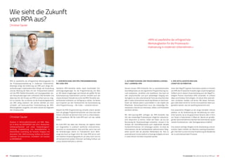 48 IT’s automated | Wie sieht die Zukunft von RPA aus? IT’s automated | Wie sieht die Zukunft von RPA aus? 49
RPA ist zweifelsfrei der erfolgreichste Werkzeugkasten für
die Prozessautomatisierung in modernen Unternehmen.
Allerdings bringt die Einführung von RPA auch einige Her-
ausforderungen, insbesondere beim Design, der Entwicklung
und der Wartung der Bots mit sich. Entsprechend widmen
sich die RPA-Plattformhersteller und Lösungsanbieter die-
sen Herausforderungen sehr umfassend. Alle Hersteller eint
dabei das Ziel, den Einsatz von RPA so einfach wie nur mög-
lich zu machen. Nur so können sie die Anwendungsbereiche
von RPA stetig erweitern. Wir können deshalb von einer
schnellen und kontinuierlichen Fortentwicklung der RPA-
Werkzeugkästen ausgehen und sehen derzeit die folgenden
drei Schwerpunkte.
Wie sieht die Zukunft
von RPA aus?
Christian Sauter
1. VEREINFACHUNG DER RPA-PROGRAMMIERUNG:
NO-CODE-RPA
Sämtliche RPA-Hersteller bieten heute komfortable Ent-
wicklungsumgebungen für die Programmierung von Bots
an. Mit diesen Umgebungen wird derzeit der größte Teil der
Automatisierung implementiert und hier entsteht auch der
meiste Aufwand. Deshalb versuchen die RPA-Hersteller wei-
terführende Funktionen zur Verfügung zu stellen, mit denen
auch Experten aus den Fachbereichen die Automatisierung
ohne Programmierung – »No-Code« – umsetzen können.
Obwohl die RPA-Programmierung schneller erlernt werden
kann als gängige Programmiersprachen wie etwa Java oder
Python, erfordert sie dennoch einen nicht zu unterschätzen-
den Lernaufwand. Mit No-Code-RPA kann sich das radikal
ändern.
No-Code-RPA hat dabei das Potenzial, die tägliche Arbeit
von Angestellten in praktisch sämtlichen Unternehmens-
bereichen zu revolutionieren. Dies wird klar, wenn man sich
die Veränderungen alleine im Finanzbereich durch Werk-
zeuge wie Excel vor Augen führt. No-Code-RPA hat ein sehr
viel breiteres Anwendungsspektrum als etwa Excel und ein
dementsprechend großes Potenzial nachhaltig Einfluss auf
unsere Arbeitsmethodik zu nehmen.
2. AUTOMATISIERUNG DER PROZESSMODELLIERUNG:
SELF-LEARNING-RPA
Derzeit müssen RPA-Entwickler den zu automatisierenden
Geschäftsprozess vor der eigentlichen Programmierung ma-
nuell analysieren, verstehen und modellieren. Das kann ein
sehr anspruchsvoller und auch aufwendiger Vorgang sein,
wenngleich es viele unterstützende Tools wie etwa Recorder
gibt. In vielen Unternehmen steckt das Wissen um die Einzel-
heiten der Abläufe jedoch ausschließlich in den Köpfen der
Mitarbeiter. Dementsprechend muss das notwendige Pro-
zesswissen manuell aus Interviews, Videos und Protokollen
extrahiert werden.
Mit Self-Learning-RPA verfolgen die RPA-Hersteller das
Ziel, das notwendige Prozesswissen möglichst vollautoma-
tisch akquirieren zu können. Außer den Daten, die aus der
Benutzung der Zielanwendungen entstehen, müssen in die
Analyse der Geschäftsprozesse auch ergänzende aktuelle
Kontextinformationen mit einbezogen werden. So etwa die
Informationen, die der Sachbearbeiter während seiner Tätig-
keiten spricht oder die aktuellen Wetterdaten etc. Dies zu
automatisieren ist eine äußerst schwierige Aufgabe und wird
in vielen kleinen Schritten entwickelt werden.
3. RPA INTELLIGENTER MACHEN:
COGNITIVE AUTOMATION
Unter dem Begriff Cognitive Automation werden im Kontext
von RPA alle KI-basierten Erweiterungen zusammengefasst.
Vielfach wird in diesem Zusammenhang auch der Begriff In-
telligent Process Automation (IPA) verwendet. KI umfasst
dabei verschiedene Technologien, mit denen Bots wahrneh-
men, verstehen, handeln und lernen. Mit diesen Technolo-
gien sollen Bots Schritt für Schritt mit erweiterten Skills aus-
gestattet werden, was als Upskilling bezeichnet wird.
Eine wesentliche Fähigkeit an der einige Hersteller intensiv
arbeiten, ist die Verbesserung der Verarbeitung von natür-
licher Sprache, sei es als gesprochene Sprache oder in Form
von Texten in Dokumenten, E-Mails etc. Bereits ein grundle-
gendes Sprachverständnis erleichtert die Automatisierung der
meisten Kundenservice- oder Vertragsprozesse erheblich.
Eine weitere wichtige Fähigkeit ist die Verarbeitung unstruk-
turierter Daten mithilfe von Machine-Learning-Anwendun-
gen. Dies führt zu einer enormen Erweiterung der Bandbreite
der zu automatisierenden Prozesse.
»RPA ist zweifelsfrei der erfolgreichste
Werkzeugkasten für die Prozessauto­
matisierung in modernen Unternehmen.«
Christian Sauter
Studium in Wirtschaftsinformatik und BWL (Mas-
ter of Arts), bei DATAGROUP seit 2014. Researcher,
Softwareentwickler und Leiter Anwendungsent-
wicklung. Projektleitung und Geschäftsführer in
Deutschland, Luxemburg, der Schweiz, Singapur und
Australien. Seit 1999 Gründung, Aufbau und Verkauf
­mehrerer IT-Unternehmen. Schließlich mit Excelsis
zu ­DATAGROUP.
 