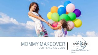 MOMMY MAKEOVER
YOUR PERSONAL GUIDE
www.dgplasticsurger
y.com
 