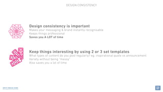 Design consistency is important
Makes your messaging & brand instantly recognisable
Keeps things professional
Saves you A ...