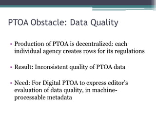 PTOA Obstacles: DirectionalityBut in digital world, PTOA could add great value if it were bidirectional: if it enabled discovery from regulations to statutes, as well as from statutes to regulations