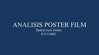 ANALISIS POSTER FILM
Badrul Aeni Sultan
E31114001
 