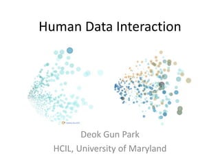 Human Data Interaction 
Deok Gun Park 
HCIL, University of Maryland 
 