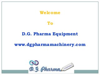 Welcome

To
D.G. Pharma Equipment
www.dgpharmamachinery.com

 