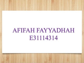 AFIFAH FAYYADHAH
E31114314
 