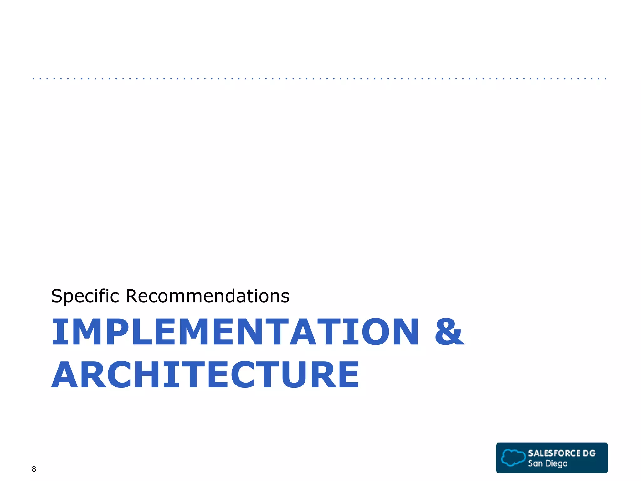 Specific Recommendations 
IMPLEMENTATION & 
ARCHITECTURE 
8 
 