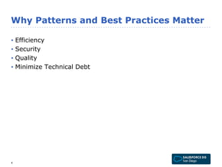 Why Patterns and Best Practices Matter 
• Efficiency 
• Security 
• Quality 
• Minimize Technical Debt 
4 
 