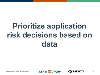 © 2016 Denim Group, Prevoty – All Rights Reserved
Prioritize application
risk decisions based on
data
8
 
