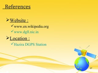 Website :
www.en.wikipedia.org
www.dgll.nic.in
Location :
Hazira DGPS Station
27
References
 