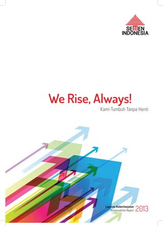 Kami Tumbuh Tanpa Henti 
We Rise, Always! 
Laporan Keberlanjutan 
Sustainability Report 
2013  