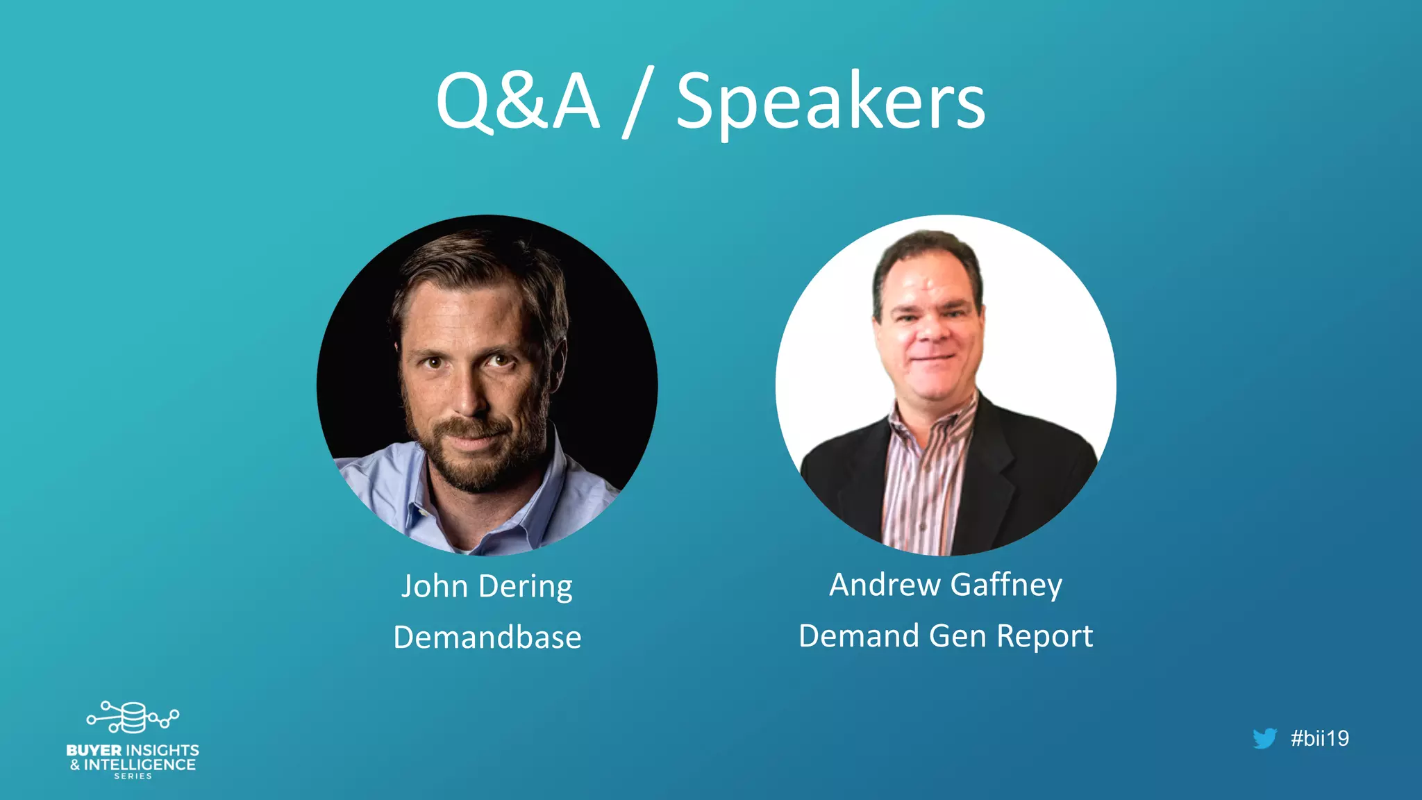 #bii19
Q&A / Speakers
John Dering
Demandbase
Andrew Gaffney
Demand Gen Report
 