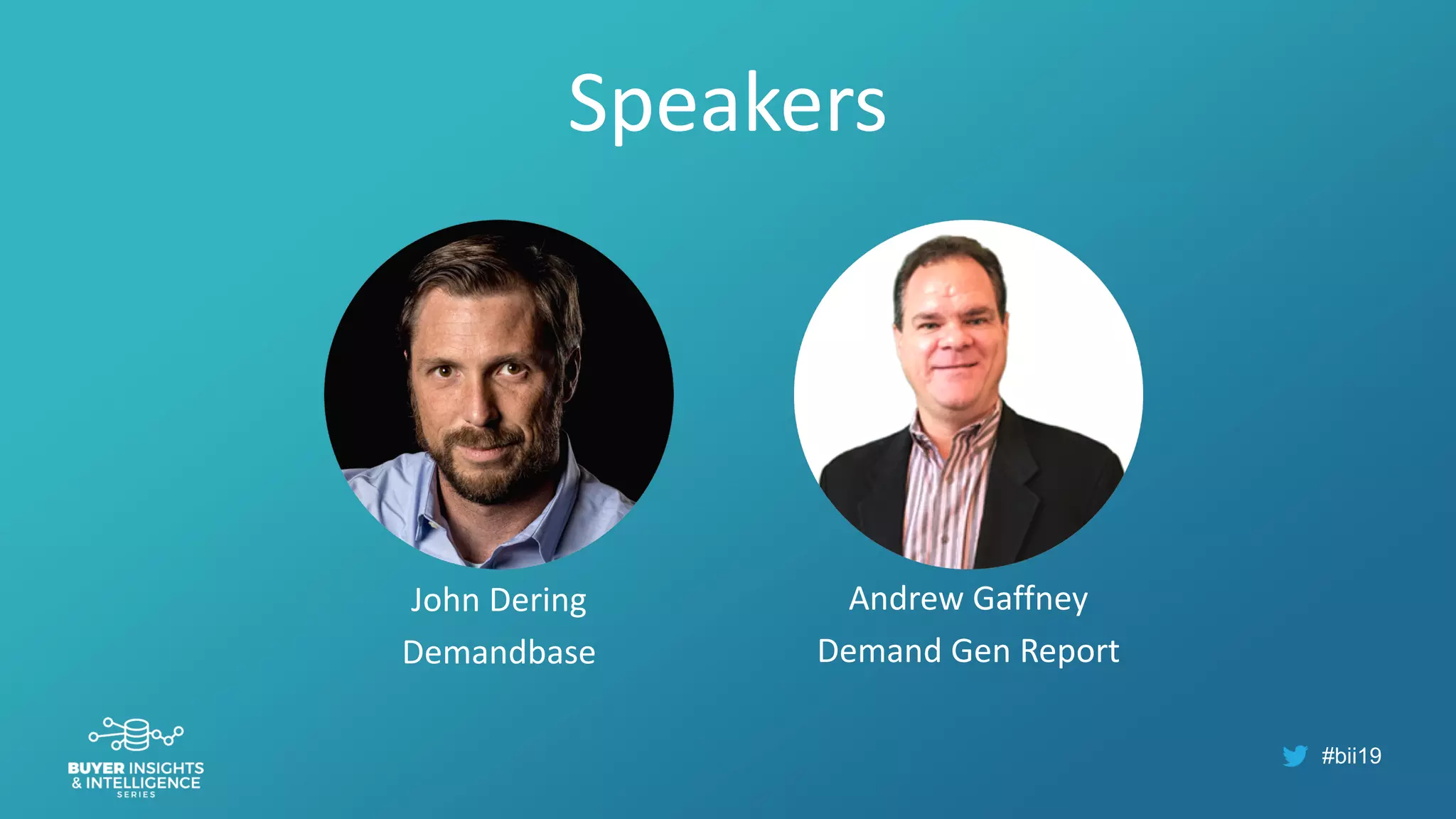 #bii19
Speakers
John Dering
Demandbase
Andrew Gaffney
Demand Gen Report
 