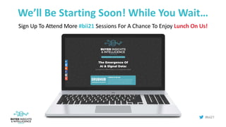 #bii21
We’ll Be Starting Soon! While You Wait…
Sign Up To Attend More #bii21 Sessions For A Chance To Enjoy Lunch On Us!
 