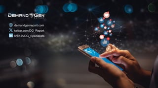 demandgenreport.com
twitter.com/DG_Report
linkd.in/DG_Specialists
 