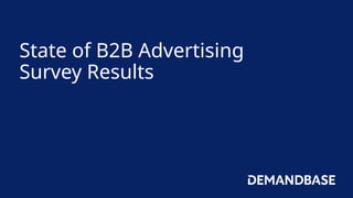 State of B2B Advertising
Survey Results
 