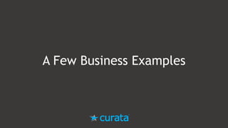 A Few Business Examples
 