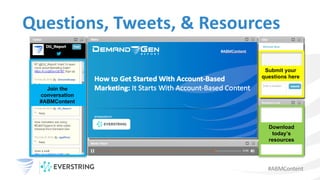 #ABMContent
Questions,	Tweets,	&	Resources
Submit your
questions here
Download
today’s
resources
Join the
conversation
#ABMContent
 
