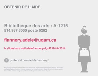 Bibliothèque des arts : A-1215
514.987.3000 poste 6262
flannery.adele@uqam.ca
fr.slideshare.net/adeleflannery/dgr4219-hiv2014