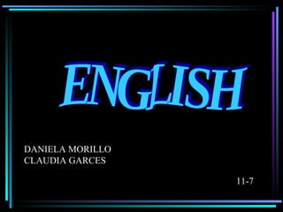 ENGLISH DANIELA MORILLO CLAUDIA GARCES  11-7 