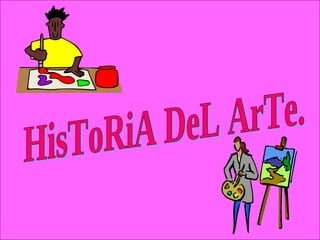 HisToRiA DeL ArTe. 