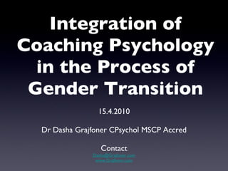 Integration of Coaching Psychology in the Process of Gender Transition ,[object Object],[object Object],[object Object],[object Object],[object Object]