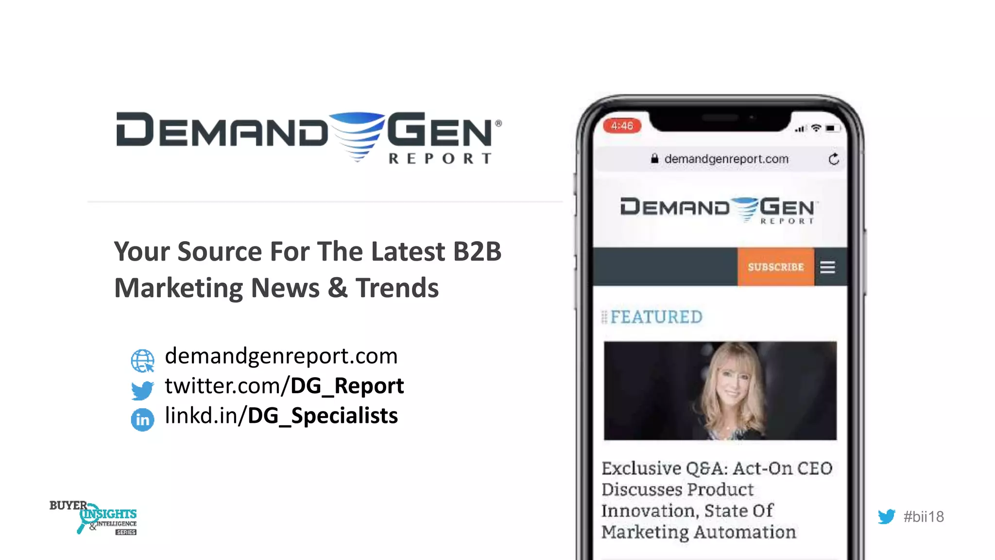 #bii18
Your Source For The Latest B2B
Marketing News & Trends
demandgenreport.com
twitter.com/DG_Report
linkd.in/DG_Specialists
 