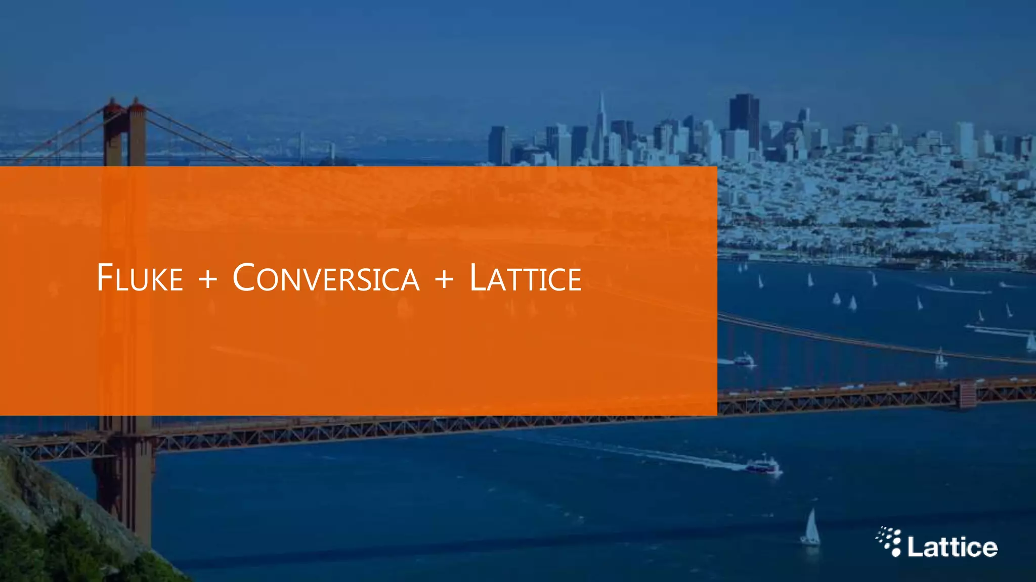 FLUKE + CONVERSICA + LATTICE
 