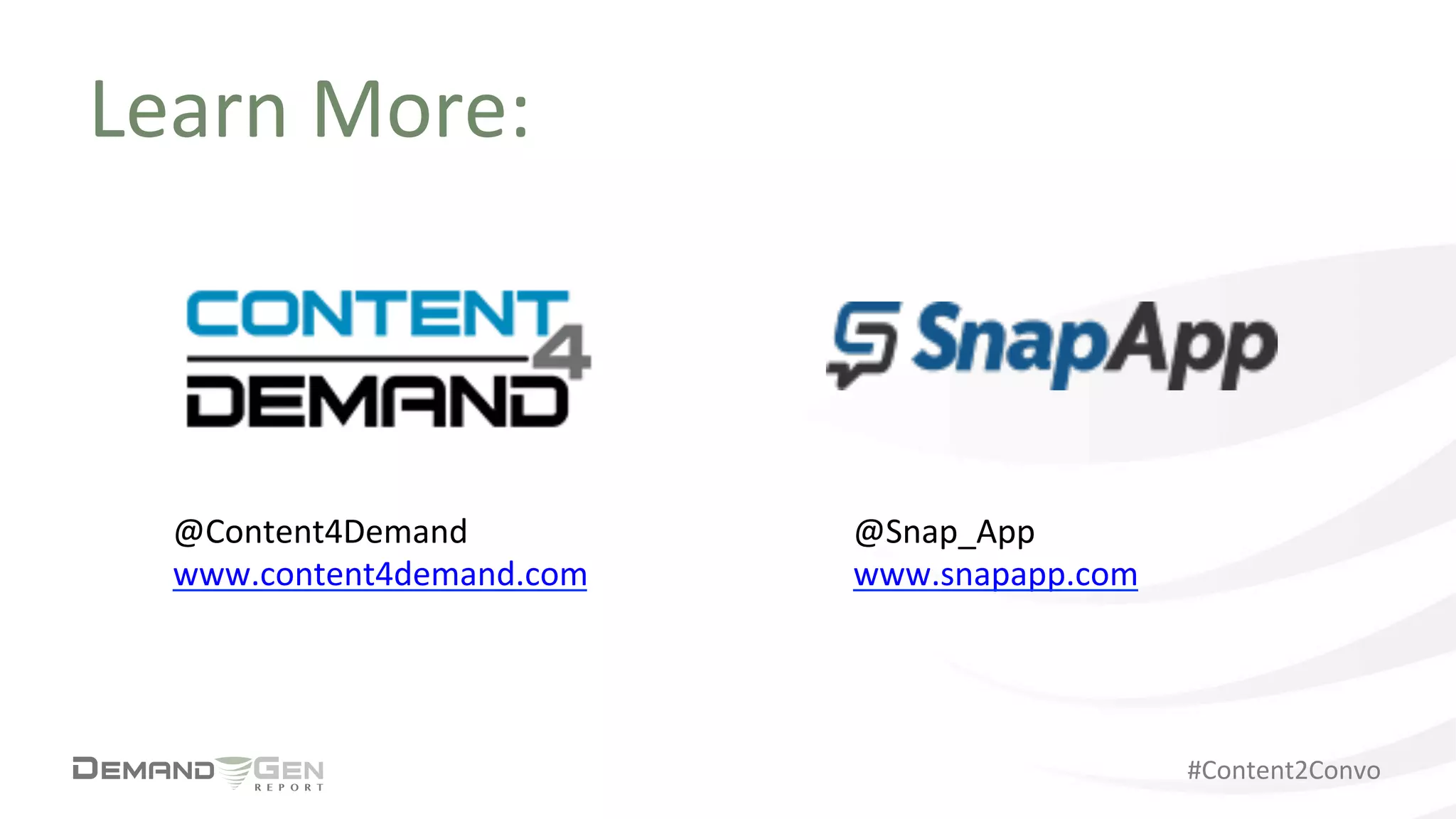 #Content2Convo	
  
Learn	
  More:	
  	
  
@Content4Demand	
  
www.content4demand.com	
  	
  
@Snap_App	
  
www.snapapp.com	
  	
  	
  
 