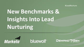 #LeadNurture

New Benchmarks &
Insights Into Lead
Nurturing

 