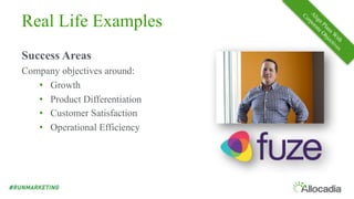 Real Life Examples
Success Areas
Company objectives around:
• Growth
• Product Differentiation
• Customer Satisfaction
• Operational Efficiency
 