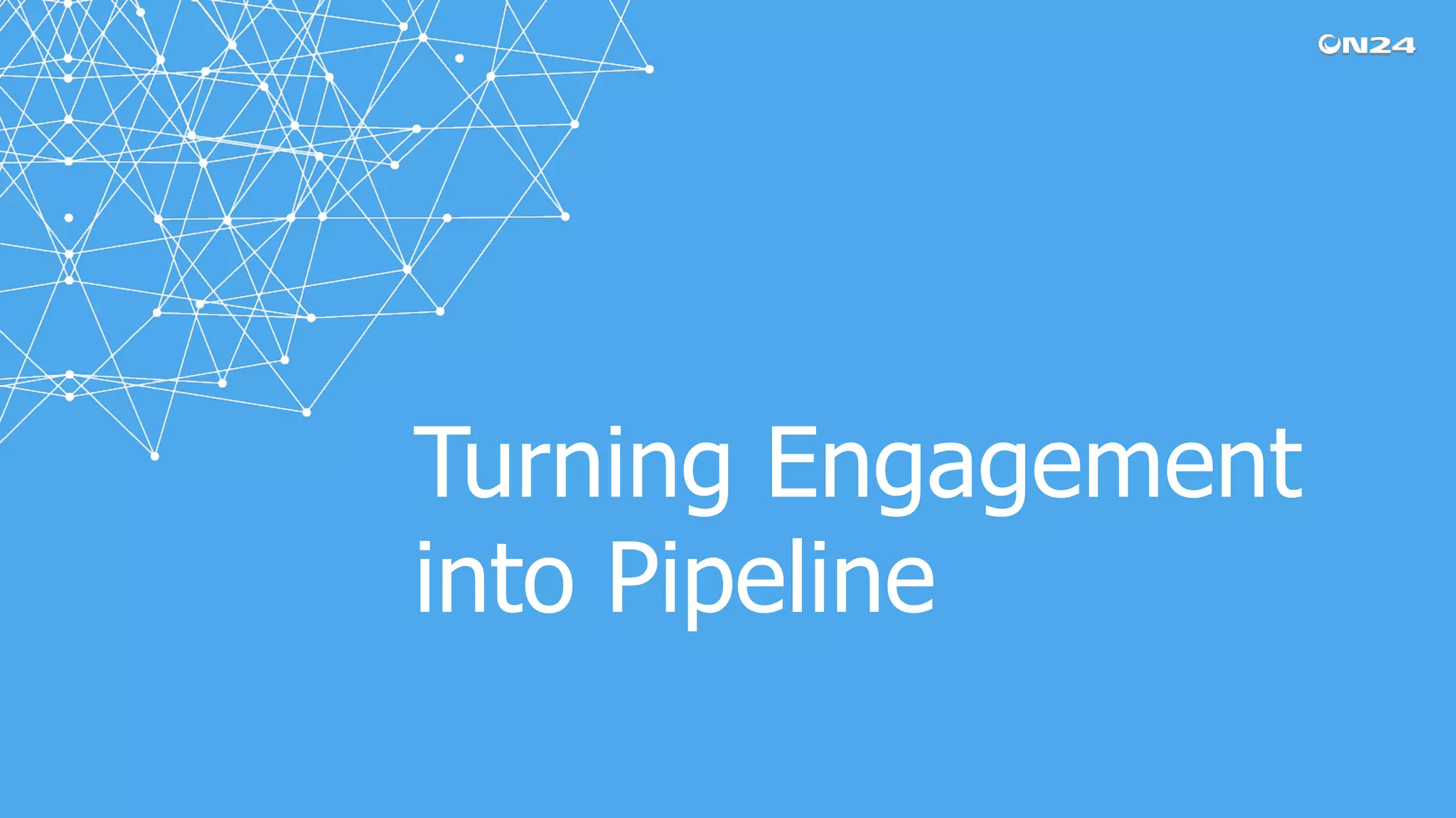 Turning Engagement
into Pipeline
 